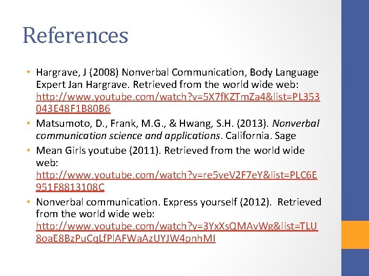 References • Hargrave, J (2008) Nonverbal Communication, Body Language Expert Jan Hargrave. Retrieved from