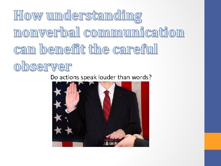 How understanding nonverbal communication can benefit the careful observer Do actions speak louder than