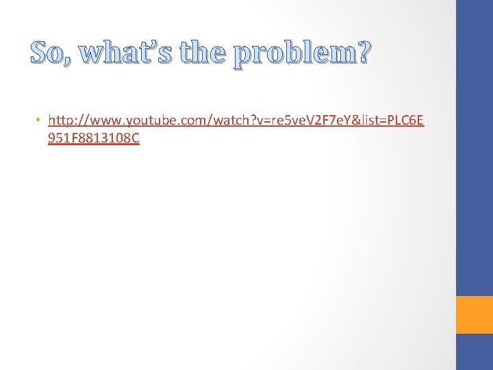 So, what’s the problem? • http: //www. youtube. com/watch? v=re 5 ve. V 2