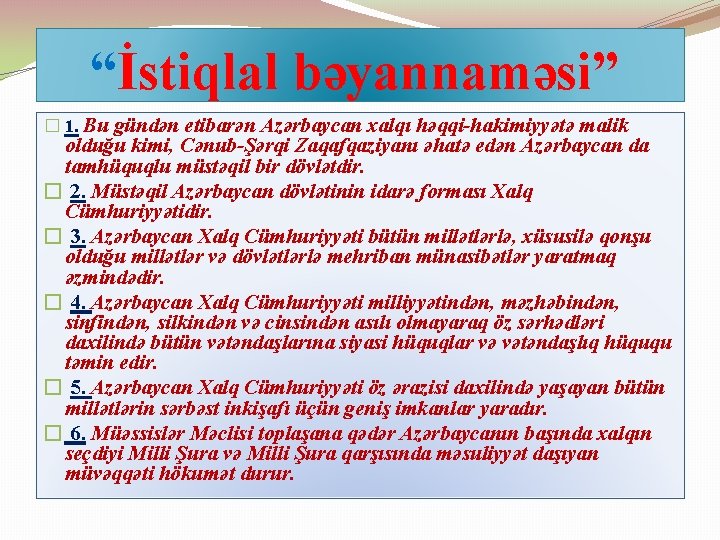 “İstiqlal bəyannaməsi” � 1. Bu gündən etibarən Azərbaycan xalqı həqqi-hakimiyyətə malik olduğu kimi, Cənub-Şərqi