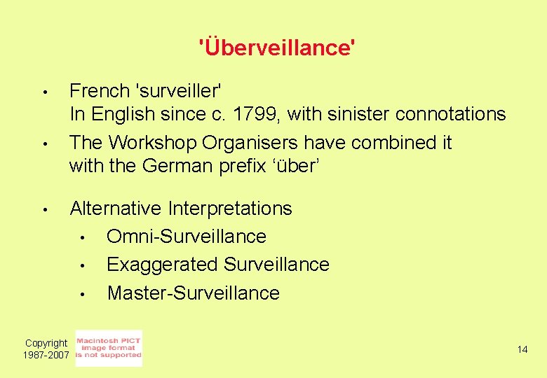 'Überveillance' • • • French 'surveiller' In English since c. 1799, with sinister connotations