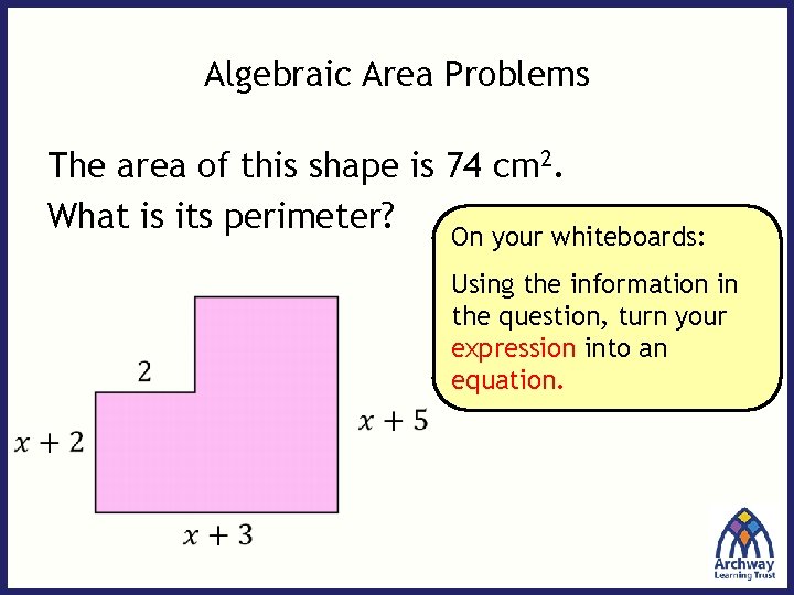 Algebraic Area Problems The area of this shape is 74 cm 2. What is