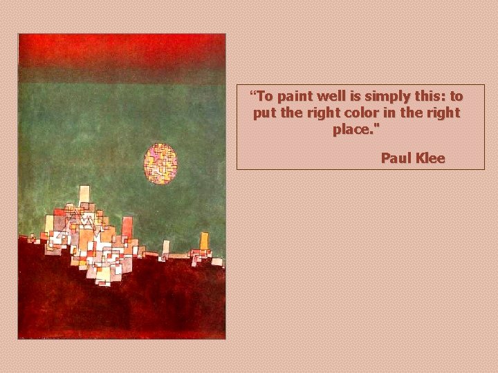 “To paint well is simply this: to put the right color in the right