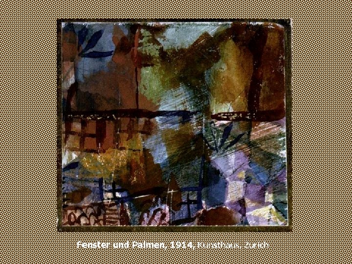 Fenster und Palmen, 1914, Kunsthaus, Zurich 