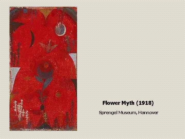 Flower Myth (1918) Sprengel Museum, Hannover 