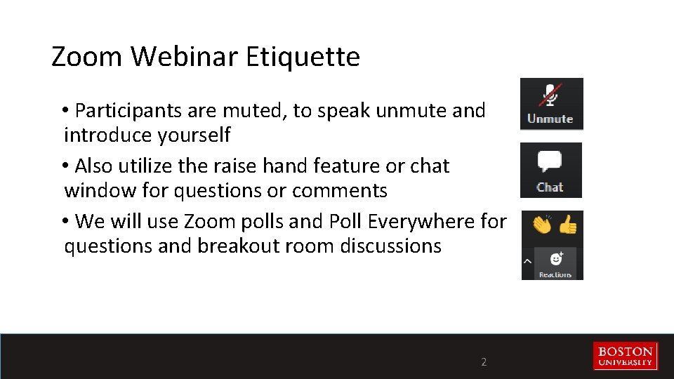 Zoom Webinar Etiquette • Participants are muted, to speak unmute and introduce yourself •