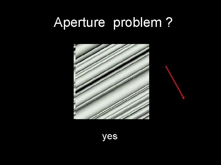 Aperture problem ? yes 