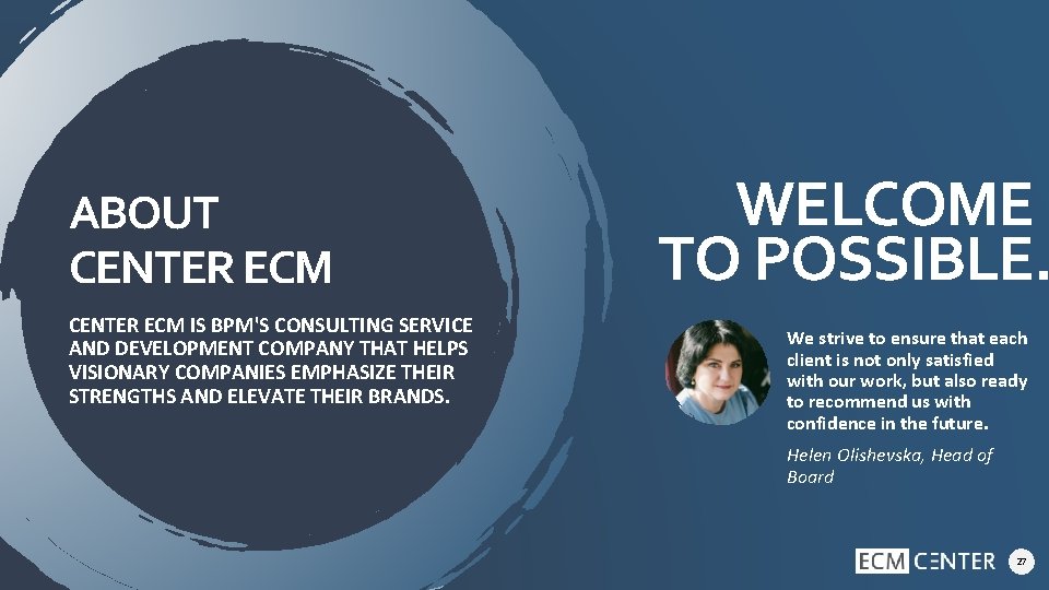 ABOUT CENTER ECM IS BPM'S CONSULTING SERVICE AND DEVELOPMENT COMPANY THAT HELPS VISIONARY COMPANIES