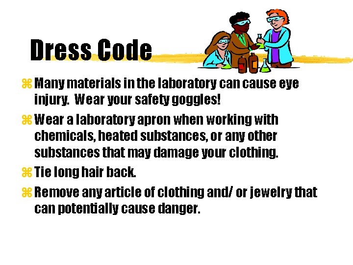 Dress Code z Many materials in the laboratory can cause eye injury. Wear your