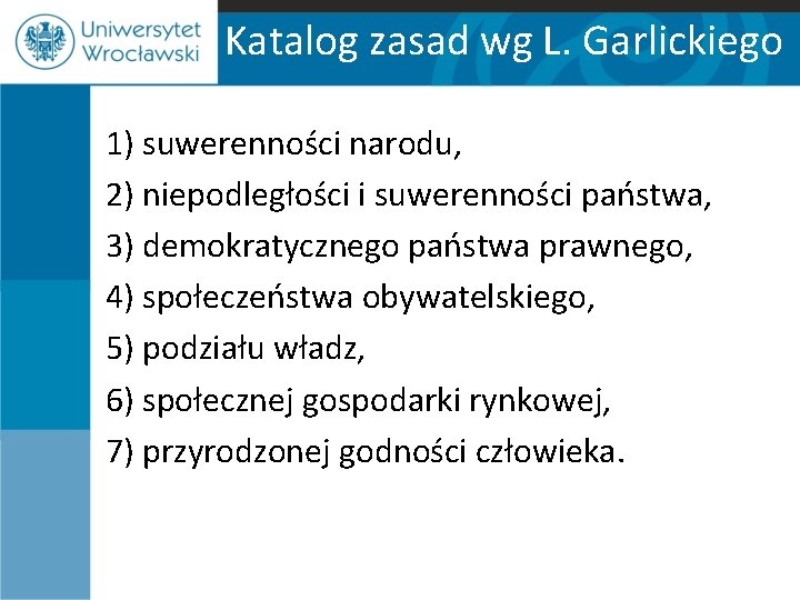 Katalog zasad wg L. Garlickiego 1) suwerenności narodu, 2) niepodległości i suwerenności państwa, 3)