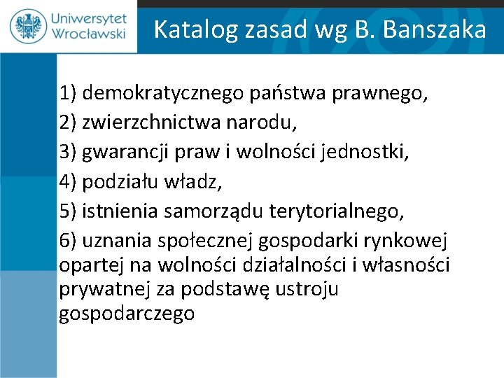 Katalog zasad wg B. Banszaka 1) demokratycznego państwa prawnego, 2) zwierzchnictwa narodu, 3) gwarancji