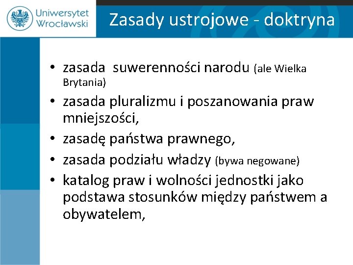 Zasady ustrojowe - doktryna • zasada suwerenności narodu (ale Wielka Brytania) • zasada pluralizmu