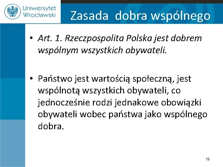 Zasada dobra wspólnego • Art. 1. Rzeczpospolita Polska jest dobrem wspólnym wszystkich obywateli. •