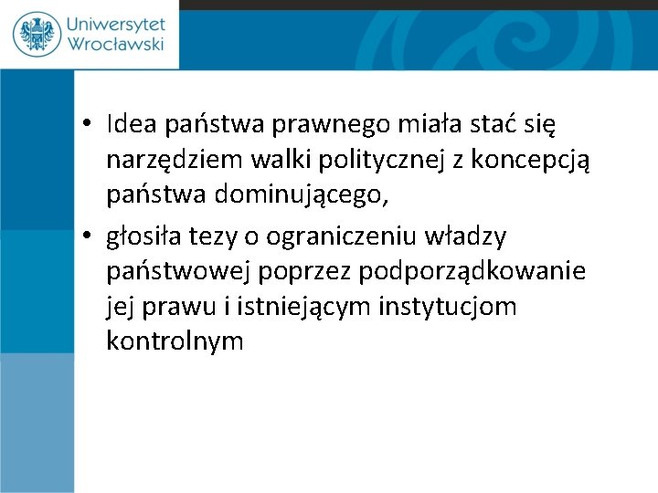  • Idea państwa prawnego miała stać się narzędziem walki politycznej z koncepcją państwa