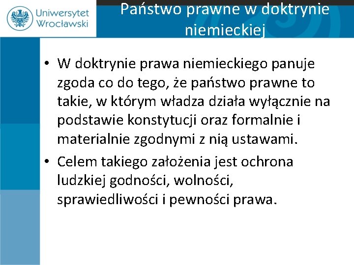 Państwo prawne w doktrynie niemieckiej • W doktrynie prawa niemieckiego panuje zgoda co do