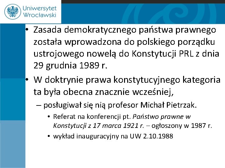  • Zasada demokratycznego państwa prawnego została wprowadzona do polskiego porządku ustrojowego nowelą do