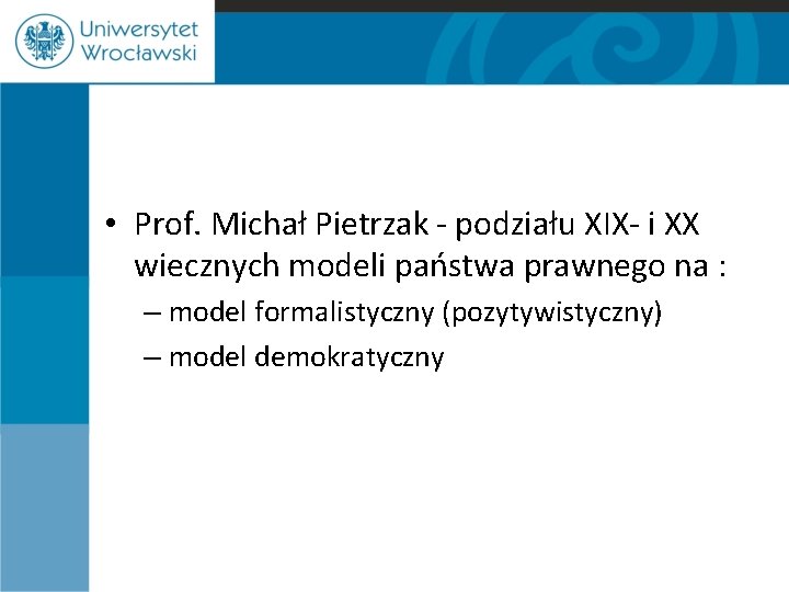  • Prof. Michał Pietrzak - podziału XIX- i XX wiecznych modeli państwa prawnego