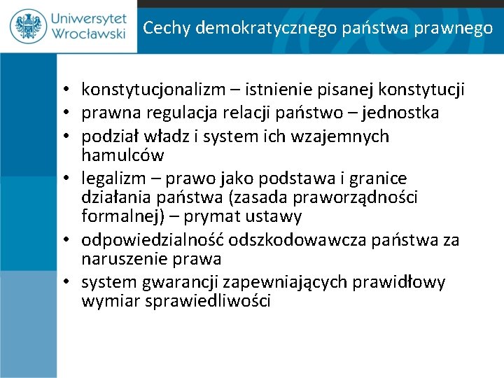 Cechy demokratycznego państwa prawnego • konstytucjonalizm – istnienie pisanej konstytucji • prawna regulacja relacji