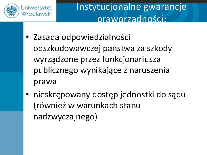 Instytucjonalne gwarancje praworządności: • Zasada odpowiedzialności odszkodowawczej państwa za szkody wyrządzone przez funkcjonariusza publicznego