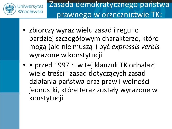 Zasada demokratycznego państwa prawnego w orzecznictwie TK: • zbiorczy wyraz wielu zasad i reguł