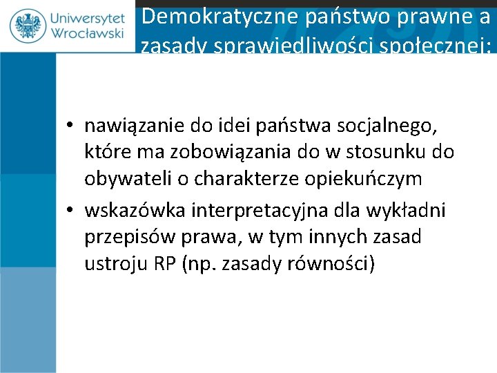 Demokratyczne państwo prawne a zasady sprawiedliwości społecznej: • nawiązanie do idei państwa socjalnego, które