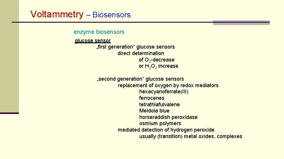 Voltammetry – Biosensors enzyme biosensors glucose sensor „first generation“ glucose sensors direct determination of