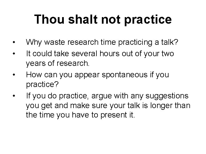 Thou shalt not practice • • Why waste research time practicing a talk? It