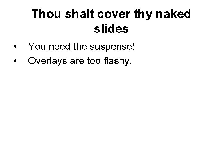 Thou shalt cover thy naked slides • • You need the suspense! Overlays are