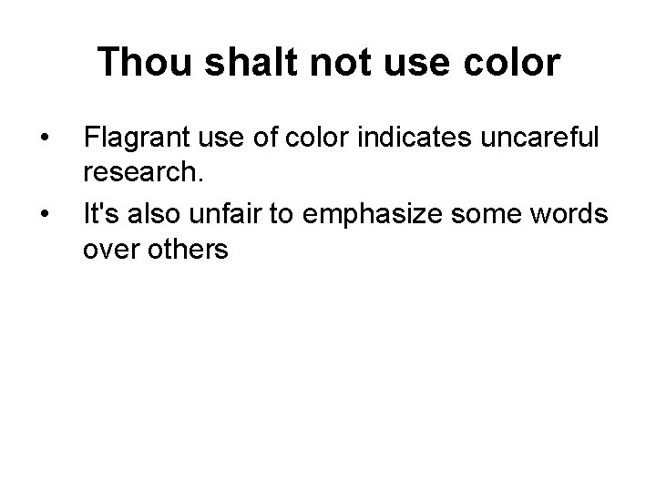 Thou shalt not use color • • Flagrant use of color indicates uncareful research.
