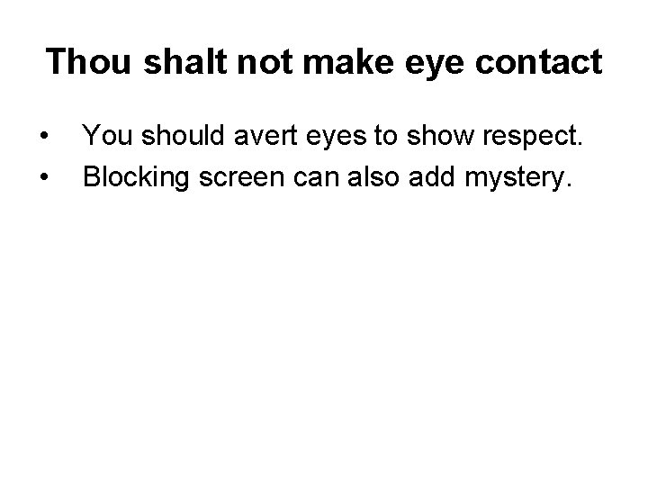 Thou shalt not make eye contact • • You should avert eyes to show