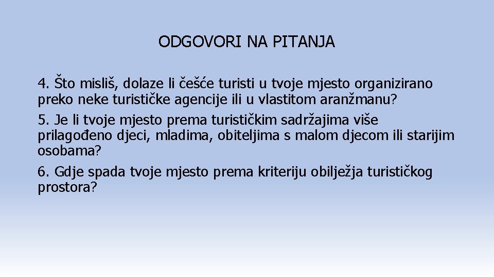 ODGOVORI NA PITANJA 4. Što misliš, dolaze li češće turisti u tvoje mjesto organizirano