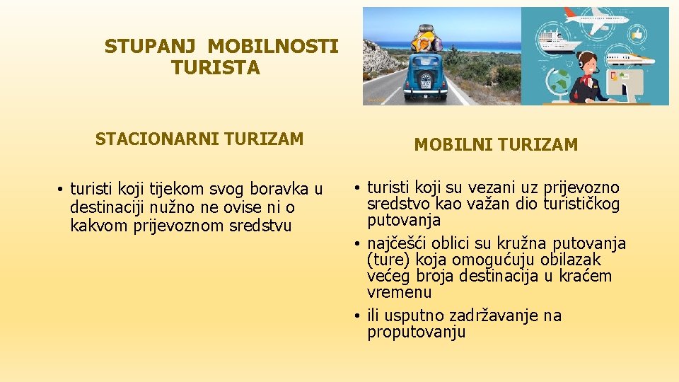 STUPANJ MOBILNOSTI TURISTA STACIONARNI TURIZAM • turisti koji tijekom svog boravka u destinaciji nužno