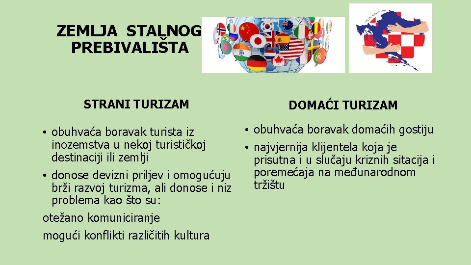 ZEMLJA STALNOG PREBIVALIŠTA STRANI TURIZAM • obuhvaća boravak turista iz inozemstva u nekoj turističkoj