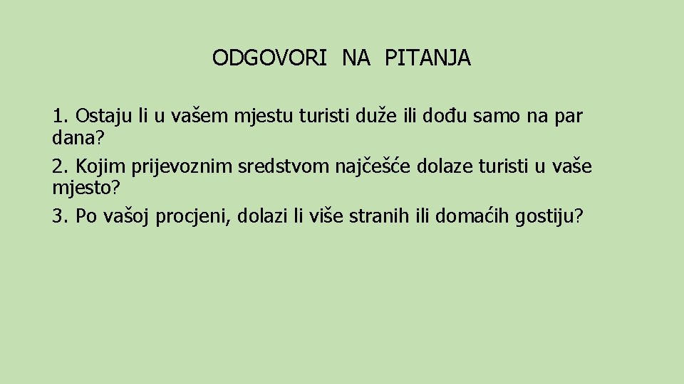 ODGOVORI NA PITANJA 1. Ostaju li u vašem mjestu turisti duže ili dođu samo