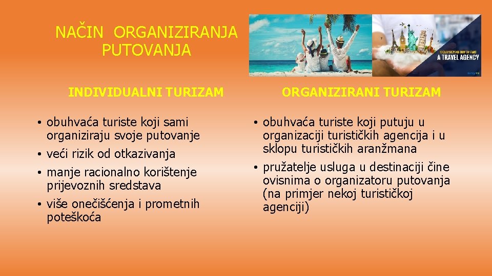 NAČIN ORGANIZIRANJA PUTOVANJA INDIVIDUALNI TURIZAM • obuhvaća turiste koji sami organiziraju svoje putovanje •