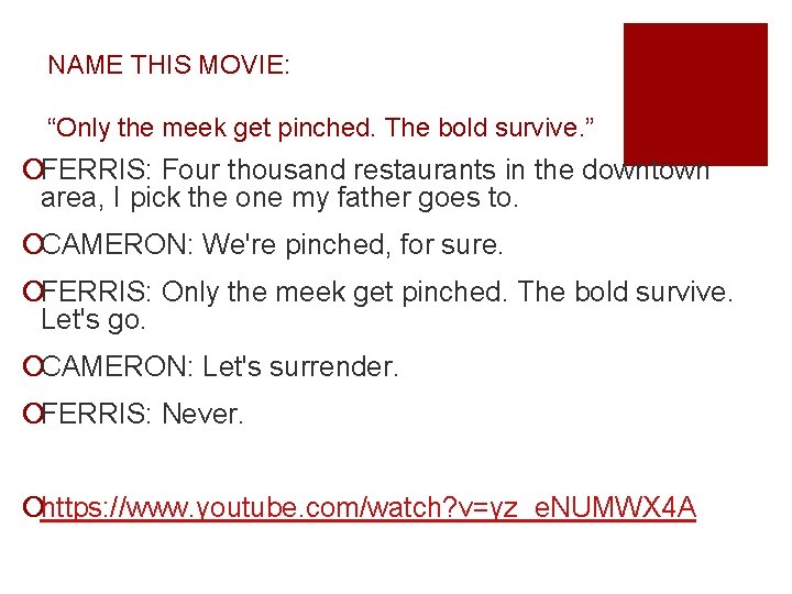NAME THIS MOVIE: “Only the meek get pinched. The bold survive. ” ¡FERRIS: Four