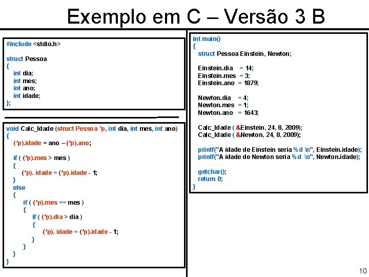 Exemplo em C – Versão 3 B #include <stdio. h> struct Pessoa { int