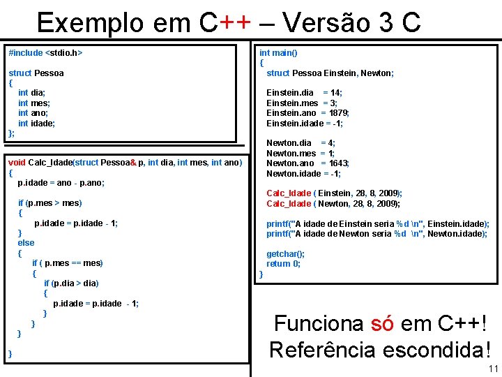 Exemplo em C++ – Versão 3 C #include <stdio. h> struct Pessoa { int
