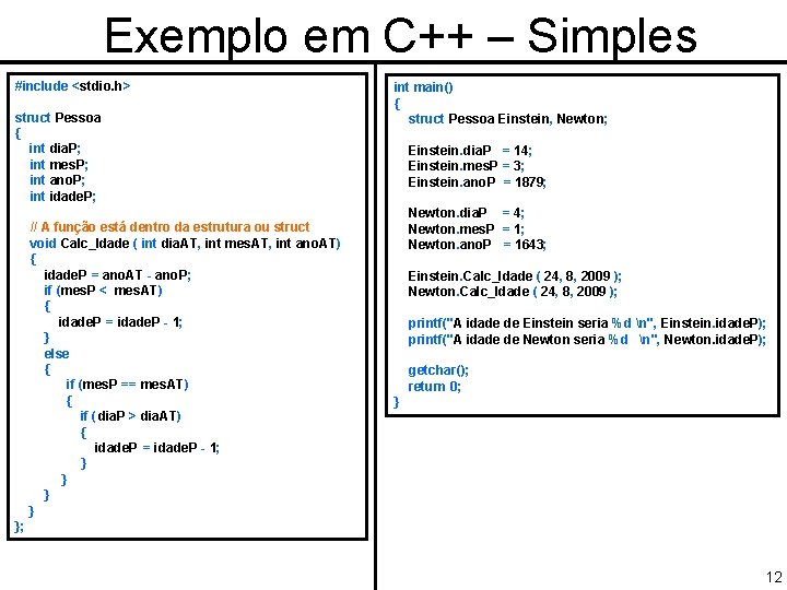 Exemplo em C++ – Simples #include <stdio. h> struct Pessoa { int dia. P;