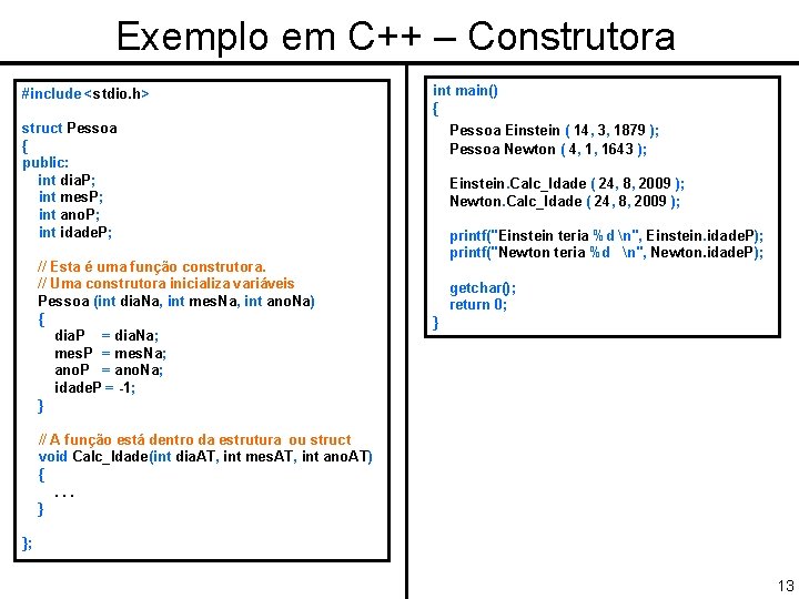 Exemplo em C++ – Construtora #include <stdio. h> int main() { struct Pessoa {