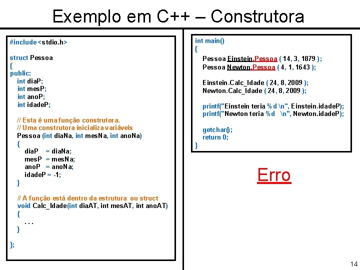 Exemplo em C++ – Construtora #include <stdio. h> int main() { struct Pessoa {