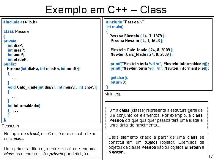 Exemplo em C++ – Class #include <stdio. h> class Pessoa { private: int dia.