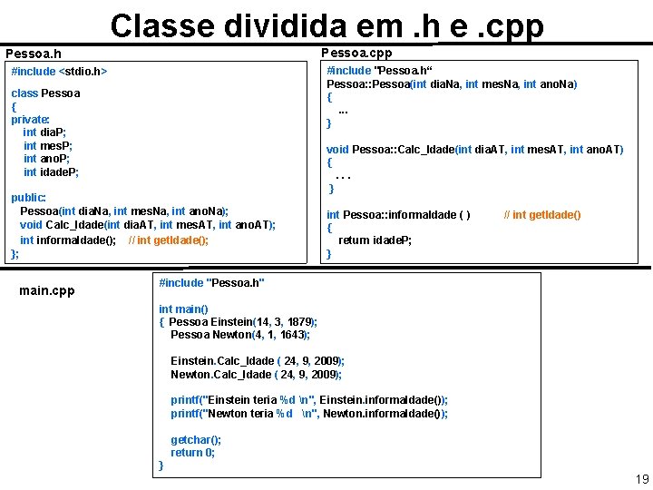 Classe dividida em. h e. cpp Pessoa. h #include "Pessoa. h“ Pessoa: : Pessoa(int