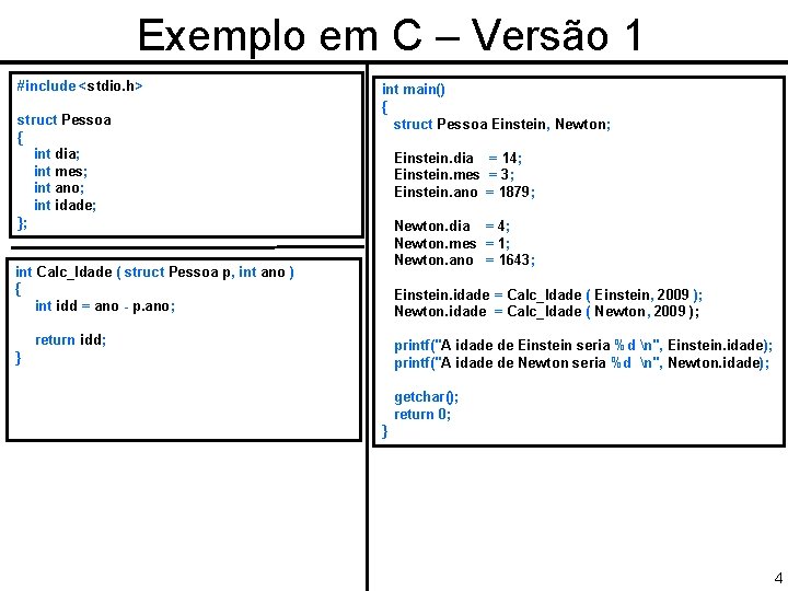 Exemplo em C – Versão 1 #include <stdio. h> struct Pessoa { int dia;