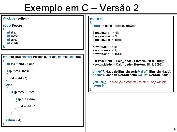 Exemplo em C – Versão 2 #include <stdio. h> struct Pessoa { int dia;