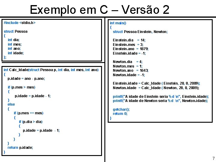 Exemplo em C – Versão 2 #include <stdio. h> struct Pessoa { int dia;