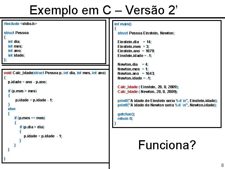 Exemplo em C – Versão 2’ #include <stdio. h> struct Pessoa { int dia;