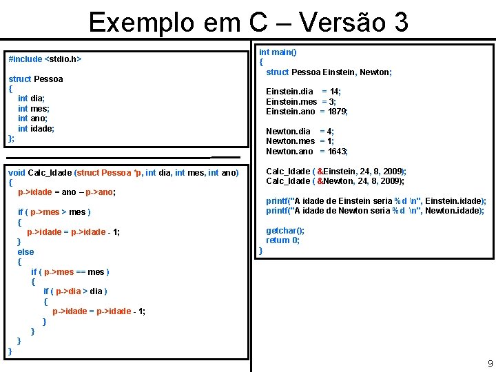 Exemplo em C – Versão 3 #include <stdio. h> struct Pessoa { int dia;