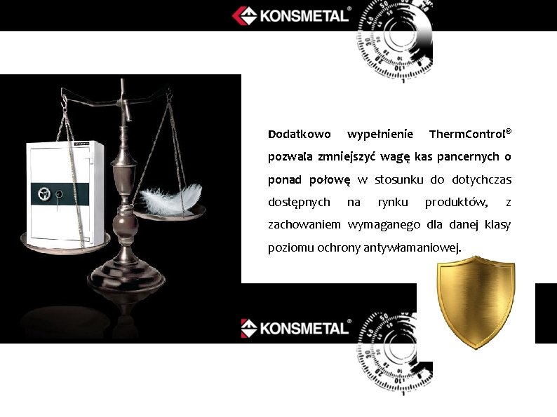 Dodatkowo wypełnienie Therm. Control® pozwala zmniejszyć wagę kas pancernych o ponad połowę w stosunku