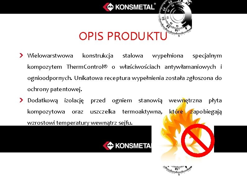 OPIS PRODUKTU Wielowarstwowa konstrukcja stalowa wypełniona specjalnym kompozytem Therm. Control® o właściwościach antywłamaniowych i